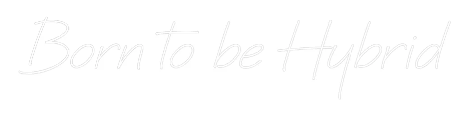 Neon personalizado: Born to be Hybr...