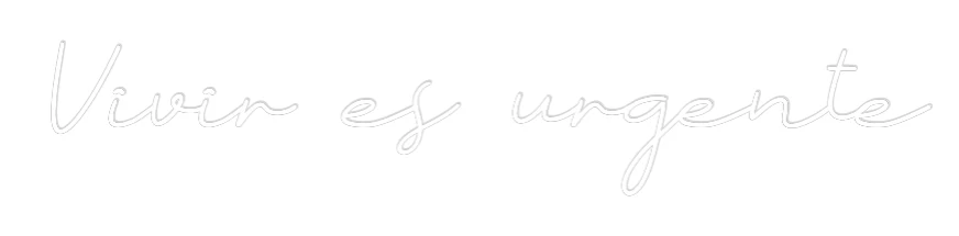 Neon personalizado: Vivir es urgent...